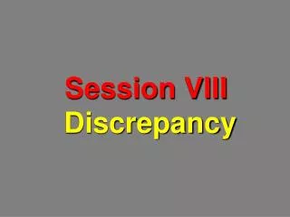 Session VIII Discrepancy