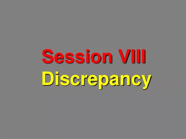 session viii discrepancy