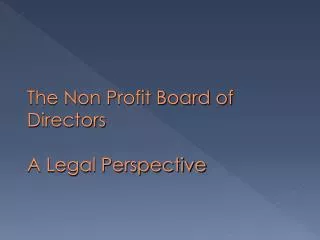 The Non Profit Board of Directors A Legal Perspective