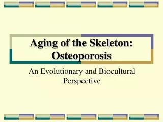 Aging of the Skeleton: Osteoporosis