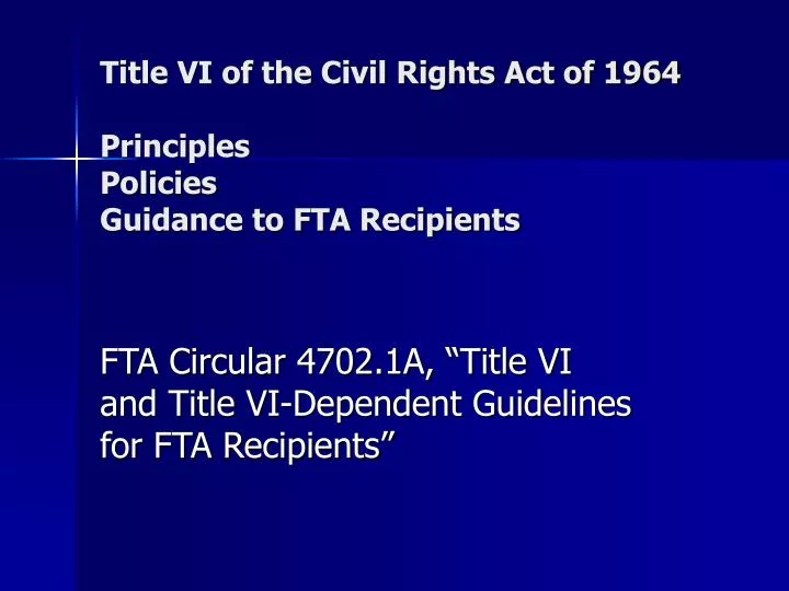title vi of the civil rights act of 1964 principles policies guidance to fta recipients