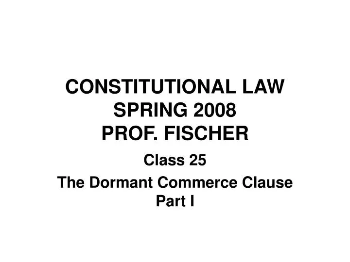 constitutional law spring 2008 prof fischer
