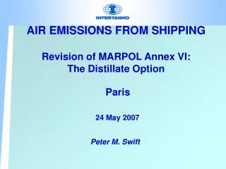 AIR EMISSIONS FROM SHIPPING Revision of MARPOL Annex VI: The Distillate Option Paris 24 May 2007
