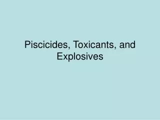 Piscicides, Toxicants, and Explosives