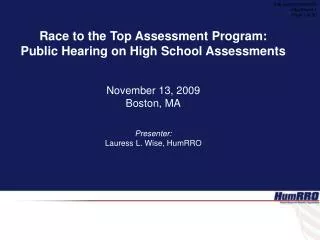 Race to the Top Assessment Program: Public Hearing on High School Assessments November 13, 2009 Boston, MA Presenter: La