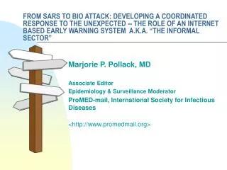 Marjorie P. Pollack, MD Associate Editor Epidemiology &amp; Surveillance Moderator ProMED-mail, International Societ