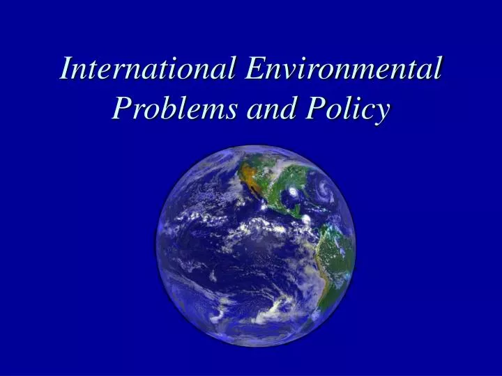 international environmental problems and policy