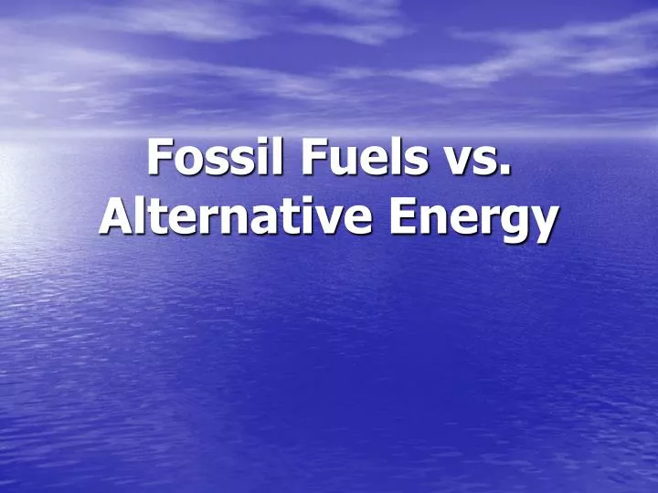 fossil fuels vs alternative energy