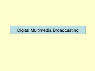 Digital Multimedia Broadcasting