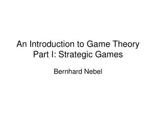 An Introduction to Game Theory Part I: Strategic Games
