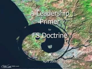 A Leadership Primer for FS Doctrine Tom Harbour April 2006