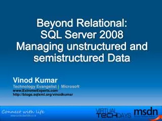 Beyond Relational: SQL Server 2008 Managing unstructured and semistructured Data