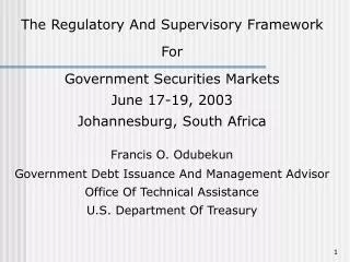 The Regulatory And Supervisory Framework For Government Securities Markets June 17-19, 2003 Johannesburg, South Africa F