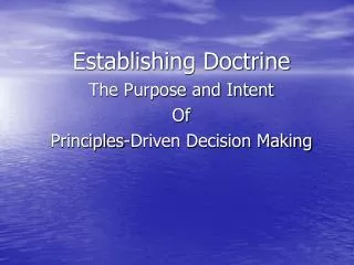 Establishing Doctrine The Purpose and Intent Of Principles-Driven Decision Making