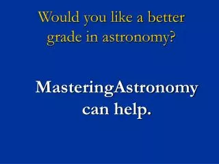 Would you like a better grade in astronomy?
