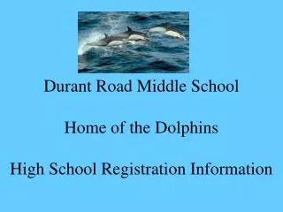 Durant Road Middle School Home of the Dolphins High School Registration Information