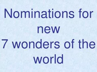 Nominations for new 7 wonders of the world