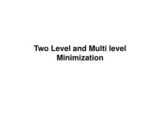 Two Level and Multi level Minimization