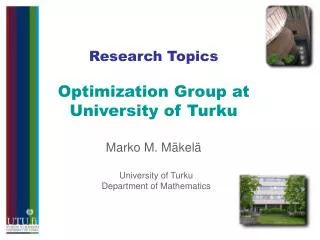Research Topics Optimization Group at University of Turku Marko M. Mäkelä