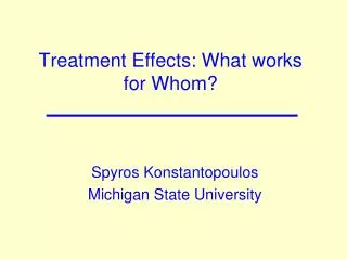 Treatment Effects: What works for Whom?