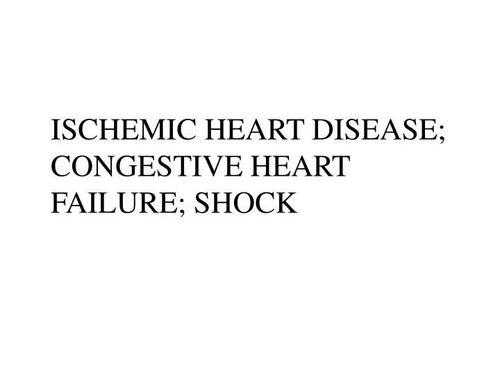 ischemic heart disease congestive heart failure shock