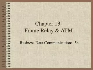 Chapter 13: Frame Relay &amp; ATM