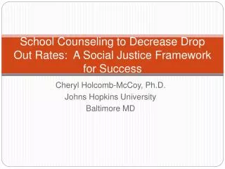 School Counseling to Decrease Drop Out Rates: A Social Justice Framework for Success