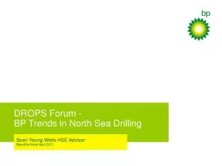 DROPS Forum - BP Trends in North Sea Drilling