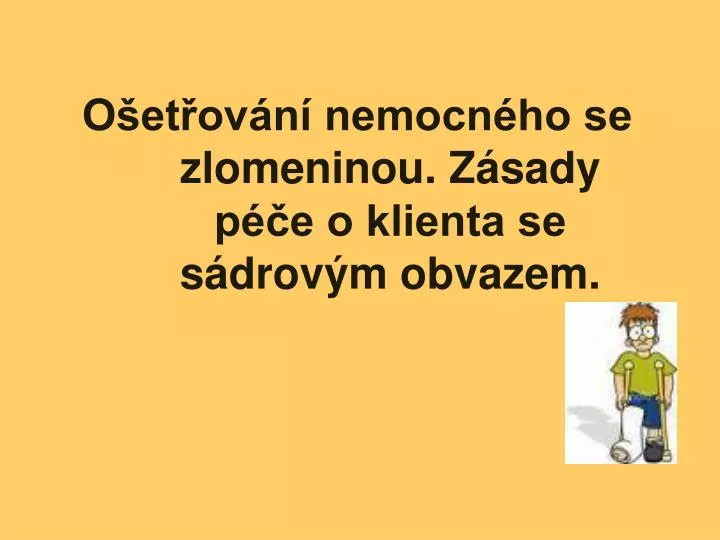 o et ov n nemocn ho se zlomeninou z sady p e o klienta se s drov m obvazem