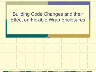 Building Code Changes and their Effect on Flexible Wrap Enclosures