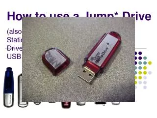 How to use a Jump* Drive