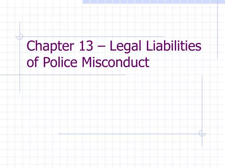 chapter 13 legal liabilities of police misconduct