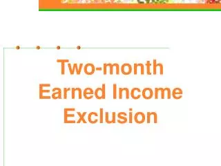 Two-month Earned Income Exclusion