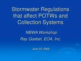 Stormwater Regulations that affect POTWs and Collection Systems NBWA Workshop Ray Goebel, EOA, Inc.