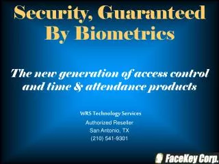 Security, Guaranteed By Biometrics The new generation of access control and time &amp; attendance products WRS Technolo