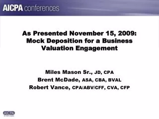 As Presented November 15, 2009: Mock Deposition for a Business Valuation Engagement