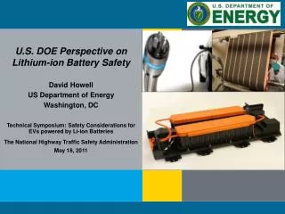 U.S. DOE Perspective on Lithium-ion Battery Safety David Howell US Department of Energy Washington, DC