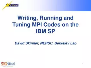 Writing, Running and Tuning MPI Codes on the IBM SP David Skinner, NERSC, Berkeley Lab