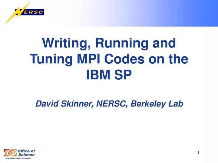 writing running and tuning mpi codes on the ibm sp david skinner nersc berkeley lab