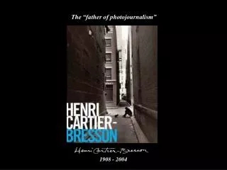 The “father of photojournalism”