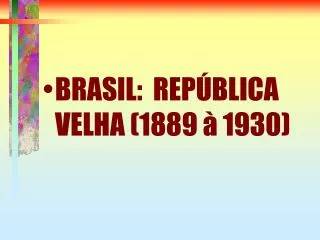 BRASIL: REPÚBLICA VELHA (1889 à 1930) ‏