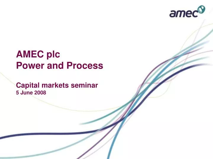 amec plc power and process capital markets seminar 5 june 2008
