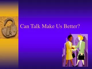 Can Talk Make Us Better?