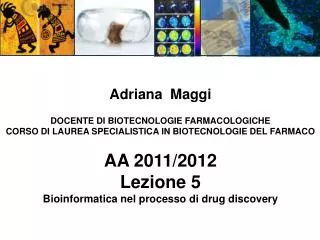 Adriana Maggi DOCENTE DI BIOTECNOLOGIE FARMACOLOGICHE CORSO DI LAUREA SPECIALISTICA IN BIOTECNOLOGIE DEL FARMACO AA 201