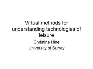 Virtual methods for understanding technologies of leisure