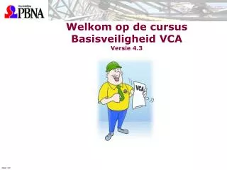 Welkom op de cursus Basisveiligheid VCA Versie 4.3
