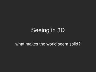 Seeing in 3D