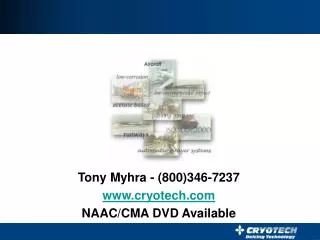 Tony Myhra - (800)346-7237 www.cryotech.com NAAC/CMA DVD Available