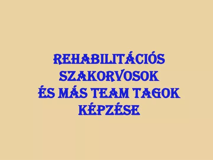 rehabilit ci s szakorvosok s m s team tagok k pz se