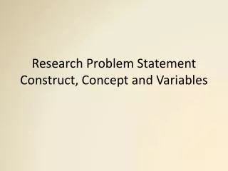 Research Problem Statement Construct, Concept and Variables